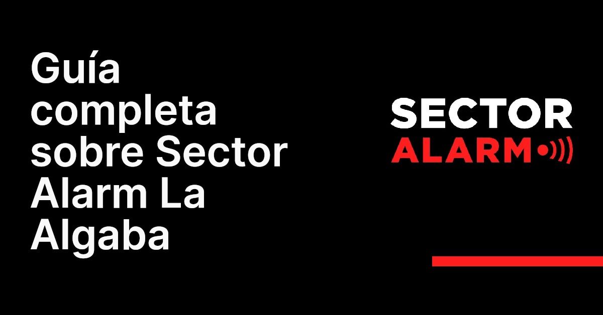 Guía completa sobre Sector Alarm La Algaba